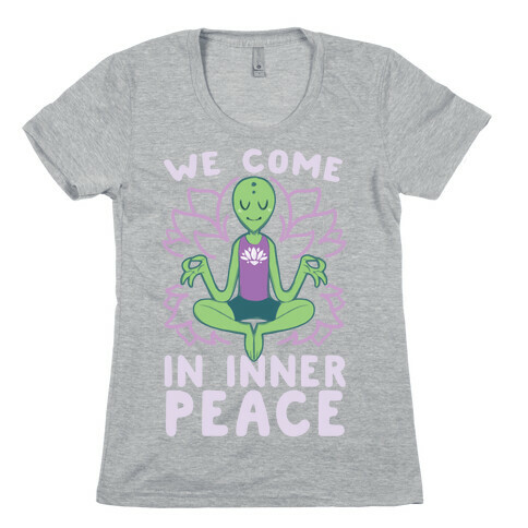 We Come in Inner Peace - Alien Womens T-Shirt