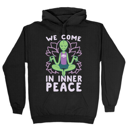 We Come in Inner Peace - Alien Hooded Sweatshirt