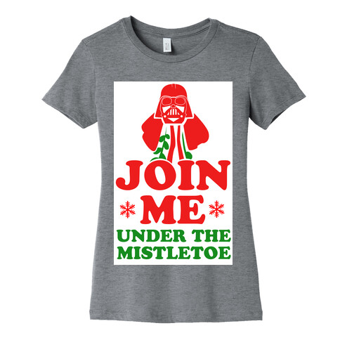 JOIN ME- Under the Mistletoe Womens T-Shirt