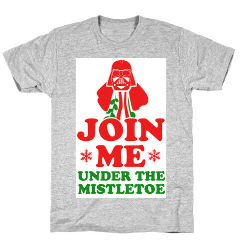 JOIN ME- Under the Mistletoe T-Shirt