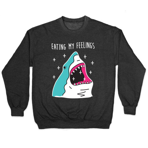 Eating My Feelings Shark Pullover