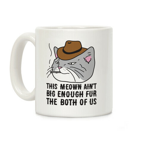 This Meown Ain't Big Enough Fur The Both Of Us Coffee Mug