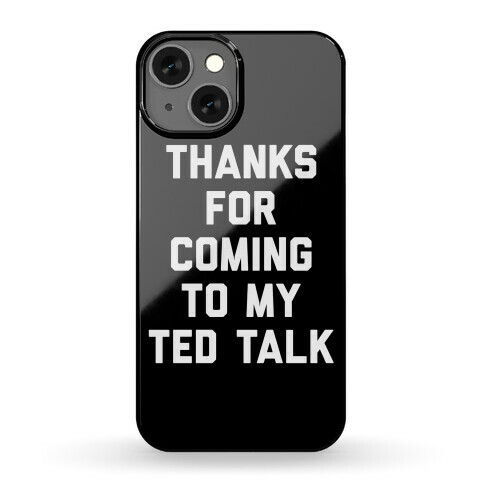 Thanks For Coming To My Ted Talk Phone Case