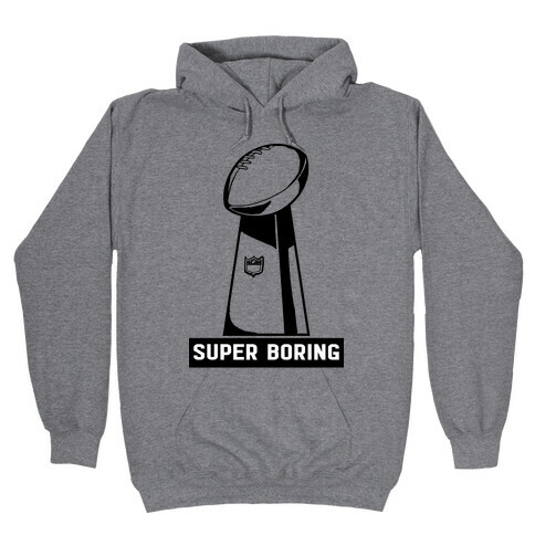 Super Boring Hooded Sweatshirt