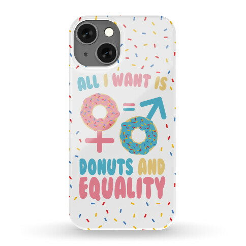 All I Want Is Donuts and Equality Phone Case