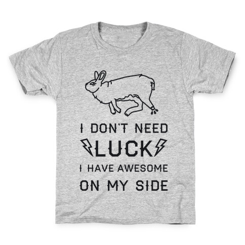 I Don't Need Luck I Have Awesome On My Side Kids T-Shirt