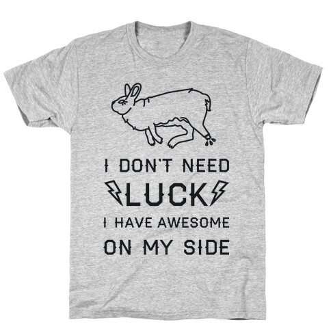 I Don't Need Luck I Have Awesome On My Side T-Shirt