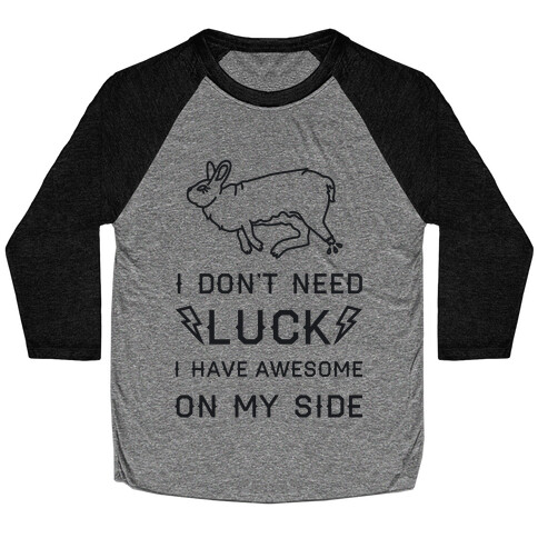 I Don't Need Luck I Have Awesome On My Side Baseball Tee