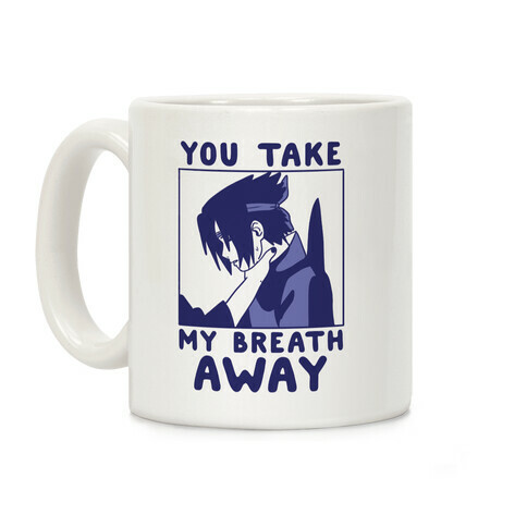 You Take My Breath Away - Choking Sasuke Meme Coffee Mug