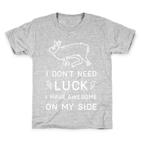 I Don't Need Luck I Have Awesome On My Side Kids T-Shirt