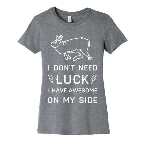 I Don't Need Luck I Have Awesome On My Side Womens T-Shirt