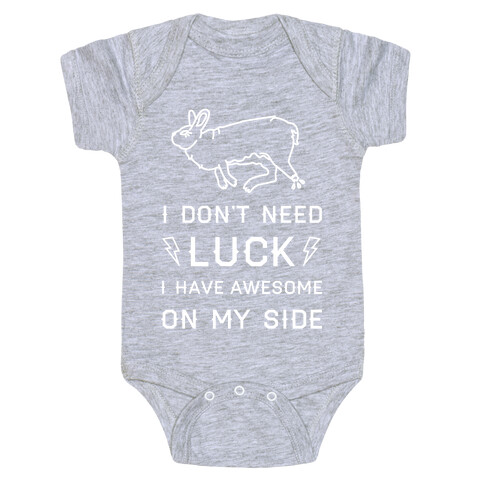 I Don't Need Luck I Have Awesome On My Side Baby One-Piece