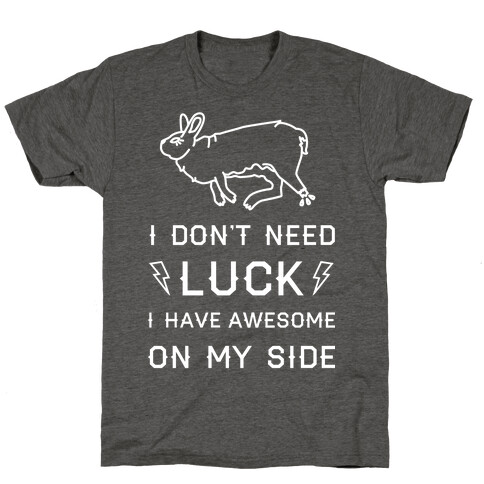 I Don't Need Luck I Have Awesome On My Side T-Shirt