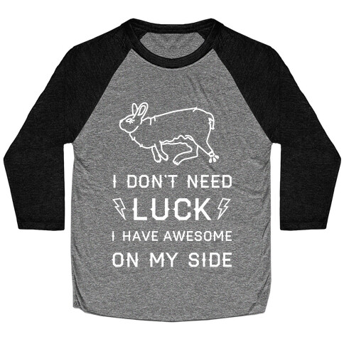 I Don't Need Luck I Have Awesome On My Side Baseball Tee