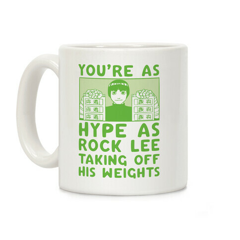 You're as Hype as Rock Lee Taking Off His Weights Coffee Mug