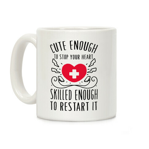 Cute Enough To Stop Your Heart. Skilled enough to Restart It. Coffee Mug