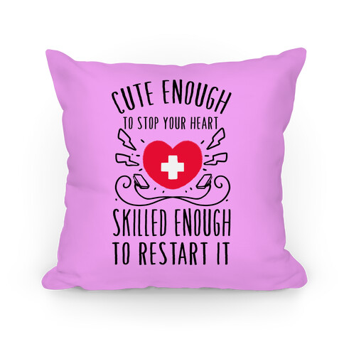 Cute Enough To Stop Your Heart. Skilled enough to Restart It. Pillow