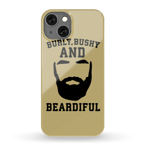 Burly Bushy and Beardiful  Phone Case