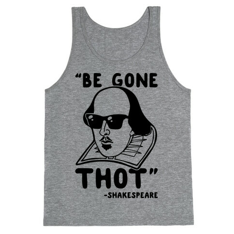 Be Gone Thot Shakespeare Parody Tank Top