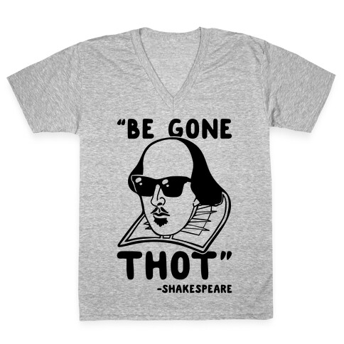 Be Gone Thot Shakespeare Parody V-Neck Tee Shirt