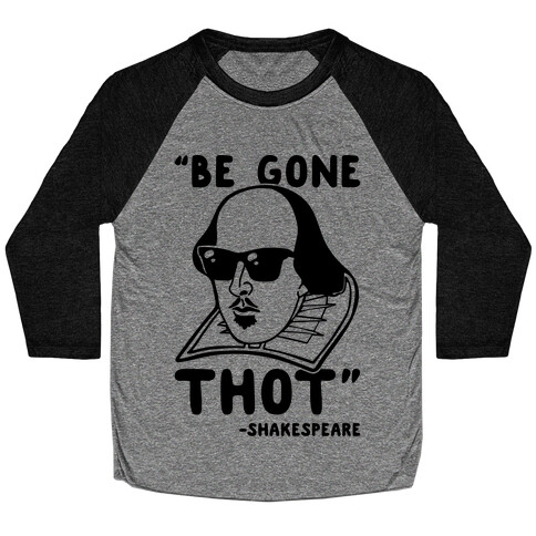 Be Gone Thot Shakespeare Parody Baseball Tee