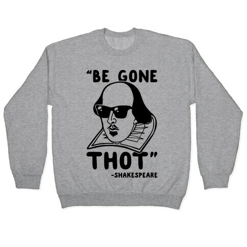 Be Gone Thot Shakespeare Parody Pullover