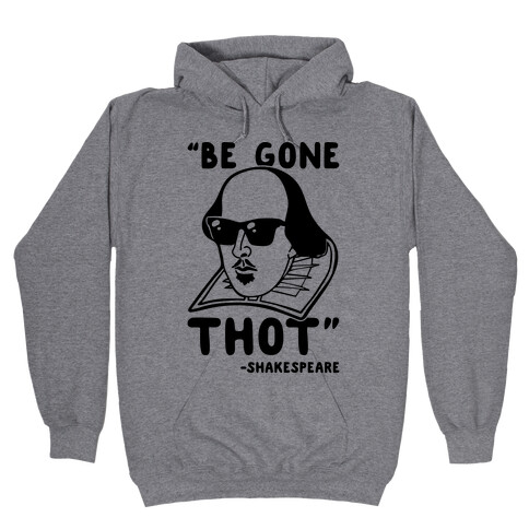 Be Gone Thot Shakespeare Parody Hooded Sweatshirt