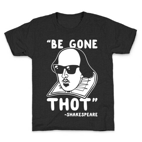 Be Gone Thot Shakespeare Parody White Print Kids T-Shirt
