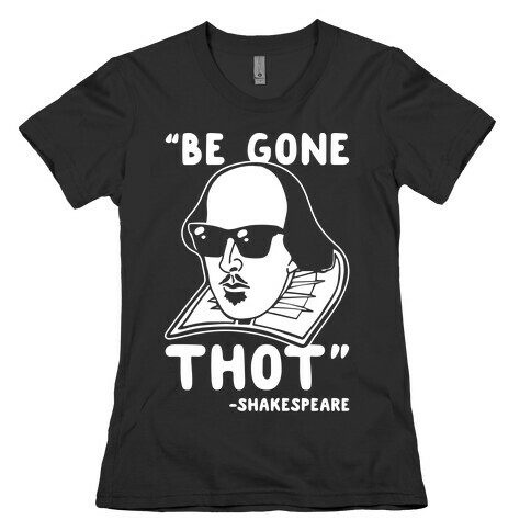 Be Gone Thot Shakespeare Parody White Print Womens T-Shirt