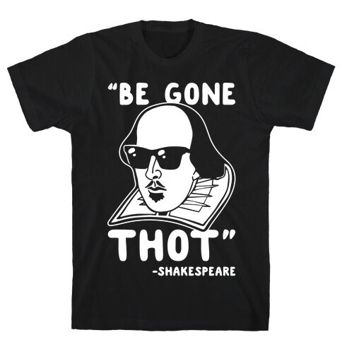 Be Gone Thot Shakespeare Parody White Print T-Shirt