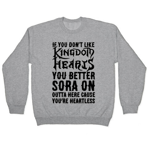 If You Don't Like Kingdom Hearts You Better Sora On Outta Here Parody Pullover