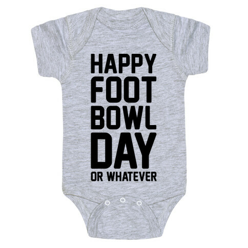Happy Foot Bowl Day Or Whatever Super Bowl Parody Baby One-Piece