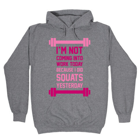 I'm Not Coming Into Work Today Hooded Sweatshirt