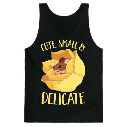 I'm cute, Small, And Delicate Tank Top
