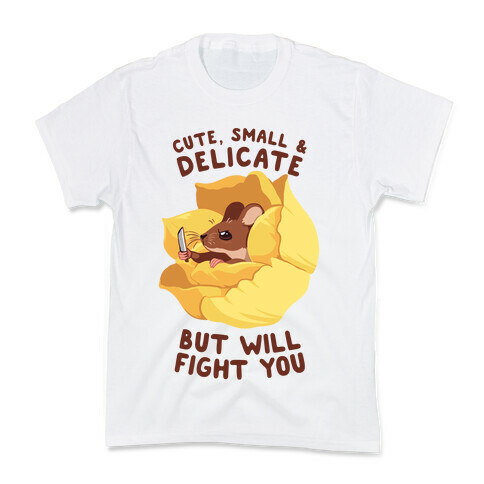 Cute, Small, And Delicate, BUT WILL FIGHT YOU Kids T-Shirt
