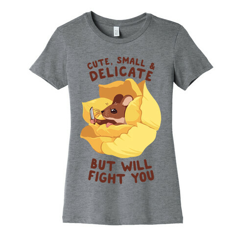 Cute, Small, And Delicate, BUT WILL FIGHT YOU Womens T-Shirt
