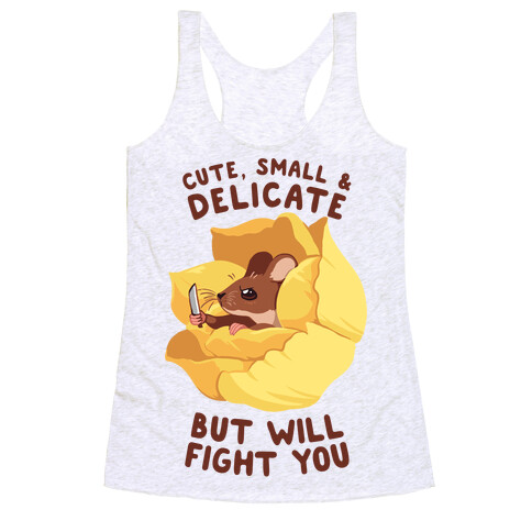 Cute, Small, And Delicate, BUT WILL FIGHT YOU Racerback Tank Top