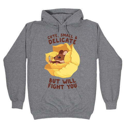 Cute, Small, And Delicate, BUT WILL FIGHT YOU Hooded Sweatshirt