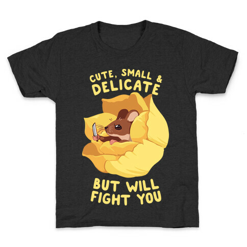 Cute, Small, And Delicate, BUT WILL FIGHT YOU Kids T-Shirt