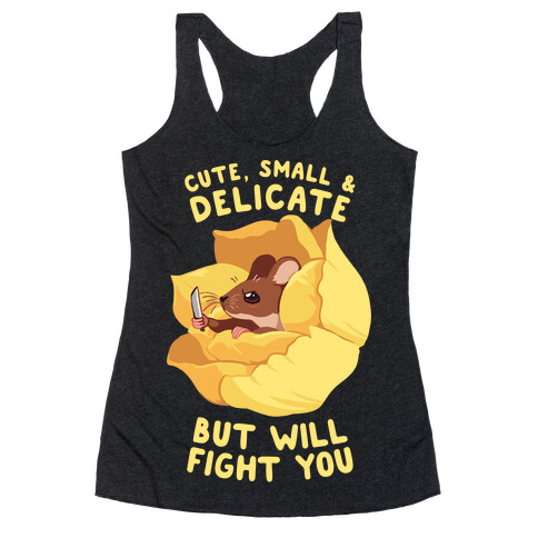 Cute, Small, And Delicate, BUT WILL FIGHT YOU Racerback Tank Top