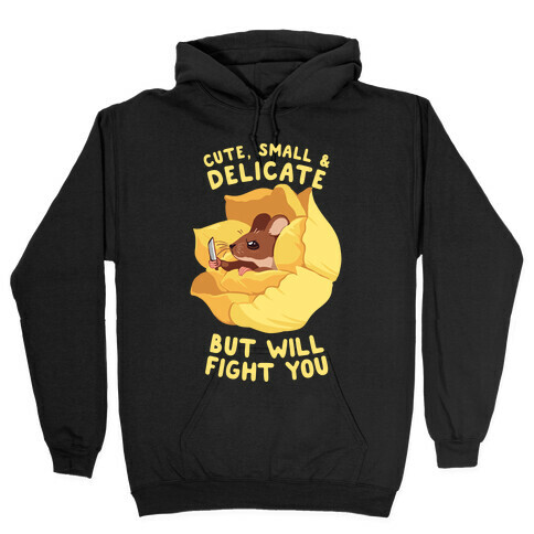 Cute, Small, And Delicate, BUT WILL FIGHT YOU Hooded Sweatshirt
