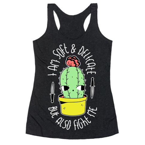 I am Soft & Delicate But Also Fight Me Racerback Tank Top