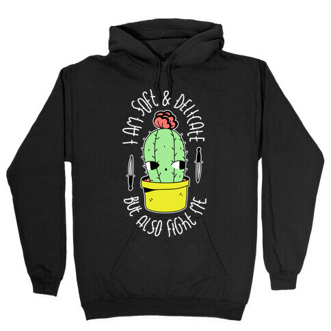 I am Soft & Delicate But Also Fight Me Hooded Sweatshirt