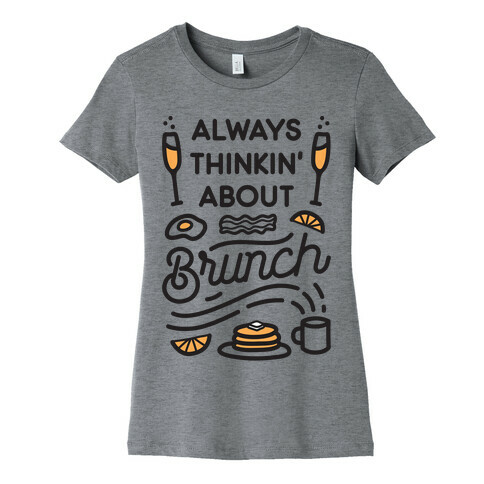 Always Thinkin' About Brunch Womens T-Shirt