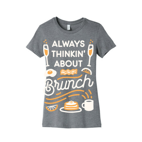 Always Thinkin' About Brunch Womens T-Shirt