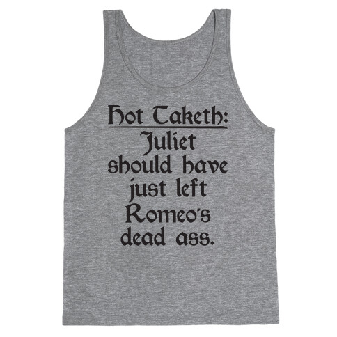 Hot Taketh: Juliet Should Have Just Left Romeo's Dead Ass Tank Top