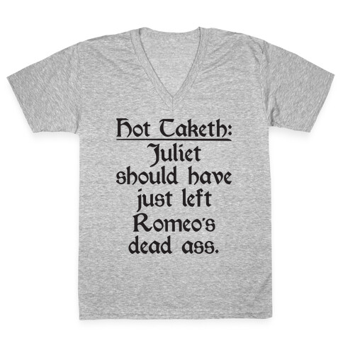 Hot Taketh: Juliet Should Have Just Left Romeo's Dead Ass V-Neck Tee Shirt