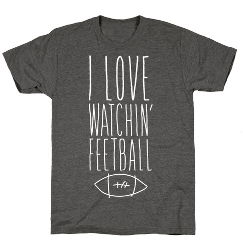 I Love Watching Feetball T-Shirt