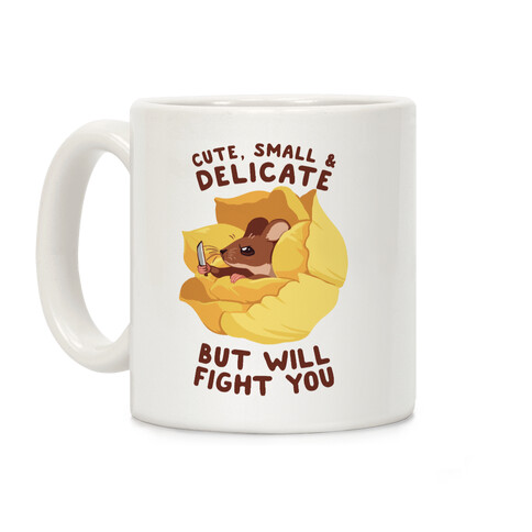 Cute, Small, And Delicate, BUT WILL FIGHT YOU Coffee Mug