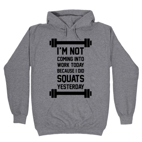 I'm Not Coming Into Work Today Hooded Sweatshirt